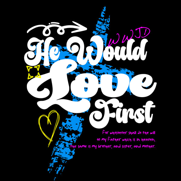 WWJD - He Would Love First - Front Print