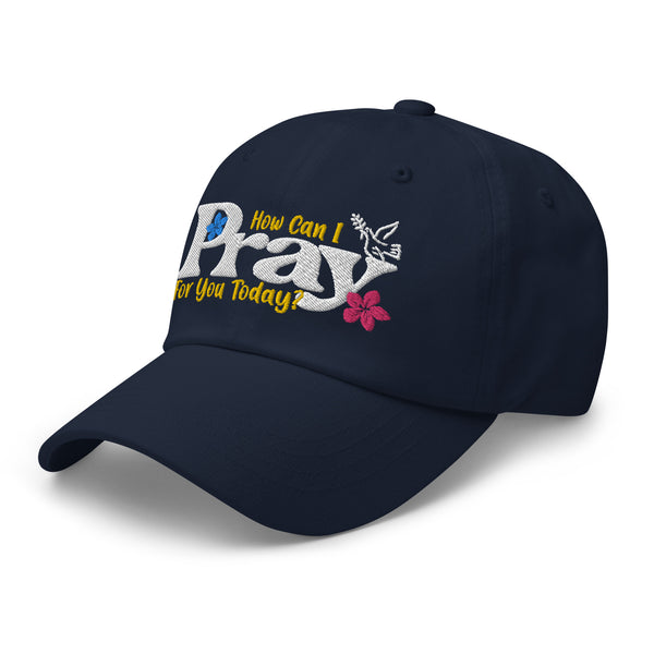 How Can I Pray For You Today w Embroidered Dad hat, Christian Hat
