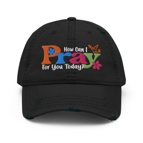 How Can I Pray For You Today Embroidered MC Distressed Dad Hat, Christian Hat