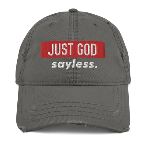 Just God sayless. Embroidered Distressed Dad Hat