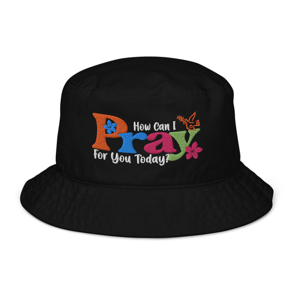 How Can I Pray For You Today Embroidered Organic bucket hat, Christian Hat