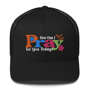 How Can I Pray For You Today MC Embroidered Trucker Hat, Christian Hat