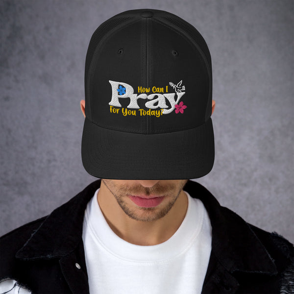 How Can I Pray For You Today w Embroidered Trucker Hat, Christian Hat