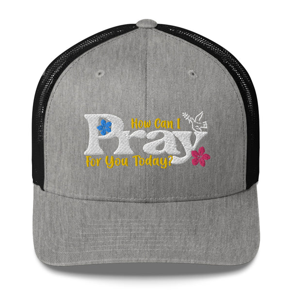 How Can I Pray For You Today w Embroidered Trucker Hat, Christian Hat